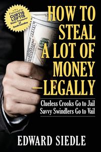 Produktbild: How to Steal A Lot of Money -- Legally