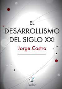Produktbild: El Desarrollismo del Siglo XXI: Un examen integral de las opciones de desarrollo en el mundo contempor&aacute;neo.