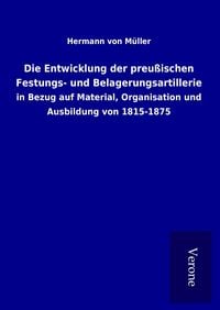 Produktbild: Die Entwicklung der preu&szlig;ischen Festungs- und Belagerungsartillerie