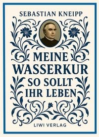 Produktbild: Sebastian Kneipp: Meine Wasserkur / So sollt ihr leben