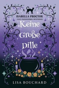 Produktbild: Keine Gro&szlig;e Dille (Isabella Proctor Gem&uuml;tliche Paranormal Krimis, #4)