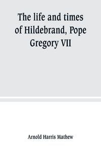 Produktbild: The life and times of Hildebrand, Pope Gregory VII