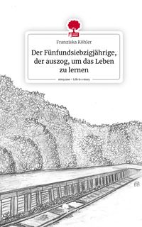 Produktbild: Der F&uuml;nfundsiebzigj&auml;hrige, der auszog, um das Leben zu lernen. Life is a Story - story.one
