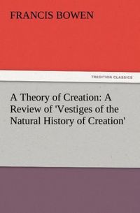 Produktbild: A Theory of Creation: A Review of 'Vestiges of the Natural History of Creation'
