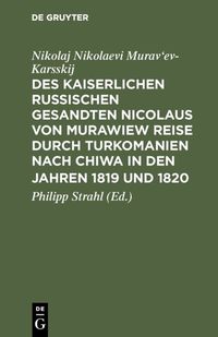 Produktbild: Des kaiserlichen russischen gesandten Nicolaus von Murawiew Reise durch Turkomanien nach Chiwa in den jahren 1819 und 1820