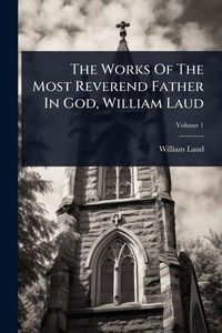 Produktbild: The Works Of The Most Reverend Father In God, William Laud
