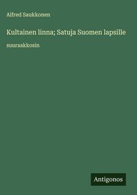 Produktbild: Kultainen linna; Satuja Suomen lapsille