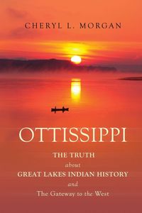 Produktbild: OTTISSIPPI THE TRUTH about GREAT LAKES INDIAN HISTORY and The Gateway to the West