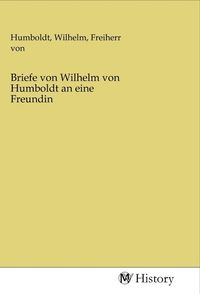 Produktbild: Briefe von Wilhelm von Humboldt an eine Freundin