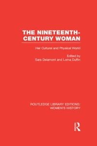 Produktbild: The Nineteenth-Century Woman: Her Cultural and Physical World