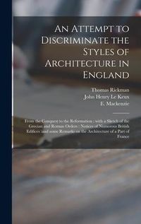 Produktbild: An Attempt to Discriminate the Styles of Architecture in England: From the Conquest to the Reformation: With a Sketch of the Grecian and Roman Orders: