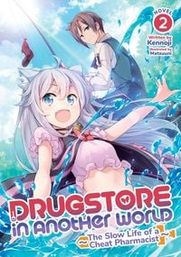 Produktbild: Drugstore in Another World: The Slow Life of a Cheat Pharmacist (Light Novel) Vol. 2