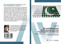 Produktbild: Die soziologischen Institutionen und die Frauenpolitik in Pakistan