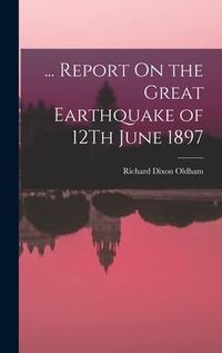 Produktbild: ... Report On the Great Earthquake of 12Th June 1897