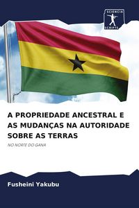 Produktbild: A Propriedade Ancestral E As Mudan&ccedil;as Na Autoridade Sobre As Terras