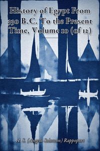 Produktbild: History of Egypt From 330 B.C. To the Present Time, Volume 10 (of 12)