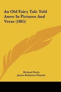 Produktbild: An Old Fairy Tale Told Anew In Pictures And Verse (1865)