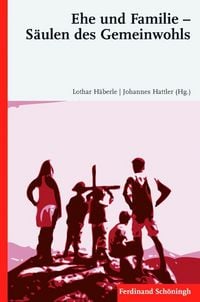 Produktbild: Ehe und Familie &ndash; S&auml;ulen des Gemeinwohls