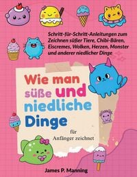Produktbild: Wie man s&uuml;&szlig;e und niedliche Dinge f&uuml;r Anf&auml;nger zeichnet