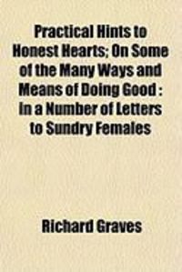 Produktbild: Practical Hints to Honest Hearts; On Some of the Many Ways and Means of Doing Good: In a Number of Letters to Sundry Females
