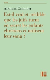 Produktbild: Est-il vrai et cr&eacute;dible que les juifs tuent en secret les enfants chr&eacute;tiens et utilisent leur sang ?