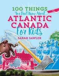 Produktbild: 100 Things You Don't Know about Atlantic Canada (for Kids)