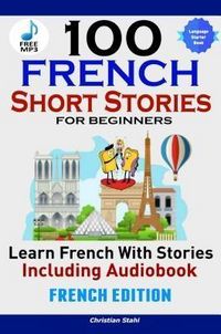 Produktbild: 100 French Short Stories for Beginners Learn French with Stories Including Audiobook