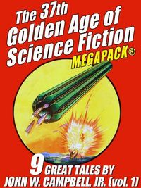 Produktbild: The 37th Golden Age of Science Fiction MEGAPACK&reg;: John W. Campbell, Jr. (vol. 1)