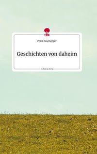 Produktbild: Geschichten von daheim. Life is a Story - story.one