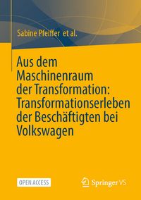 Produktbild: Aus dem Maschinenraum der Transformation: Transformationserleben der Besch&auml;ftigten bei Volkswagen