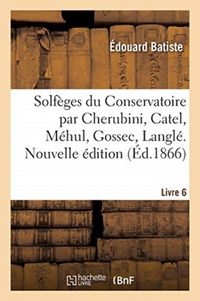 Produktbild: Solf&egrave;ges du Conservatoire par Cherubini, Catel, M&eacute;hul, Gossec, Langl&eacute;. Nouvelle &eacute;dition. Livre 6