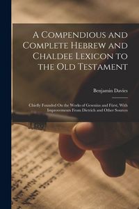 Produktbild: A Compendious and Complete Hebrew and Chaldee Lexicon to the Old Testament