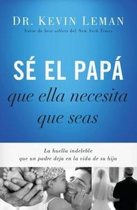 Produktbild: S&eacute; El Pap&aacute; Que Ella Necesita Que Seas