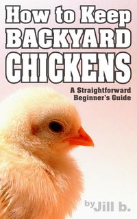 Produktbild: How to Keep Backyard Chickens - A Straightforward Beginner's Guide