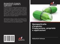 Produktbild: Nanoparticelle d'argento: Preparazione, propriet&agrave; e applicazioni