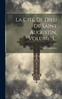Produktbild: La Cit&eacute; De Dieu De Saint Augustin, Volume 3...