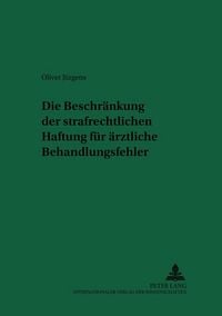 Produktbild: Die Beschr&auml;nkung der strafrechtlichen Haftung f&uuml;r &auml;rztliche Behandlungsfehler