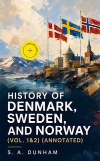 Produktbild: History of Denmark, Sweden, and Norway (Vol. 1&2) (Annotated)