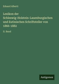 Produktbild: Lexikon der Schleswig-Holstein-Lauenburgischen und Eutinischen Schriftsteller von 1866-1882
