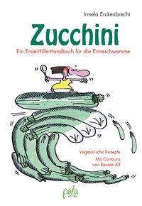 Produktbild: Zucchini - Ein Erste-Hilfe-Handbuch f&uuml;r die Ernteschwemme