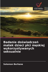 Produktbild: Badanie do&iquest;wiadcze&iquest; matek dzieci p&iquest;ci m&iquest;skiej wykorzystywanych seksualnie