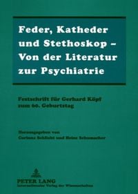 Produktbild: Feder, Katheder und Stethoskop &ndash; Von der Literatur zur Psychiatrie