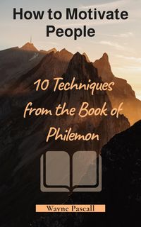 Produktbild: How to Motivate People - 10 Techniques from the Book of Philemon