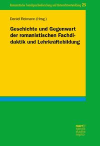 Produktbild: Geschichte und Gegenwart der romanistischen Fachdidaktik und Lehrkr&auml;ftebildung