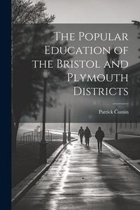 Produktbild: The Popular Education of the Bristol and Plymouth Districts