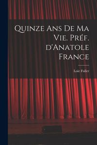 Produktbild: Quinze ans de ma vie. Pr&eacute;f. d'Anatole France