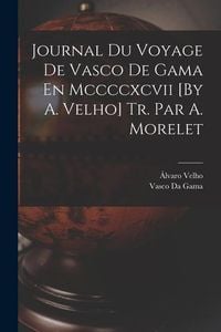 Produktbild: Journal Du Voyage De Vasco De Gama En Mccccxcvii [By A. Velho] Tr. Par A. Morelet
