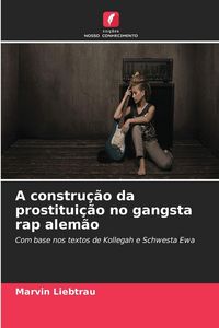 Produktbild: A constru&ccedil;&atilde;o da prostitui&ccedil;&atilde;o no gangsta rap alem&atilde;o