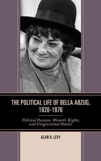 Produktbild: Levy, A: Political Life of Bella Abzug, 1920-1976