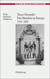 Bild vom Artikel Treue Freunde? Das Bündnis in Europa 1714-1914 vom Autor Katja Frehland-Wildeboer